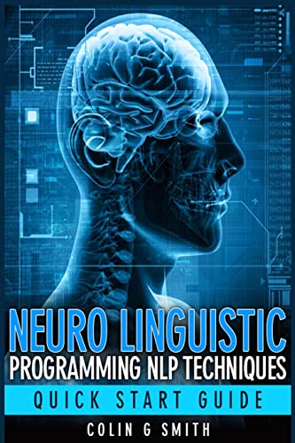Neuro Linguistic Programming NLP Techniques - Quick Start Guide von CREATESPACE